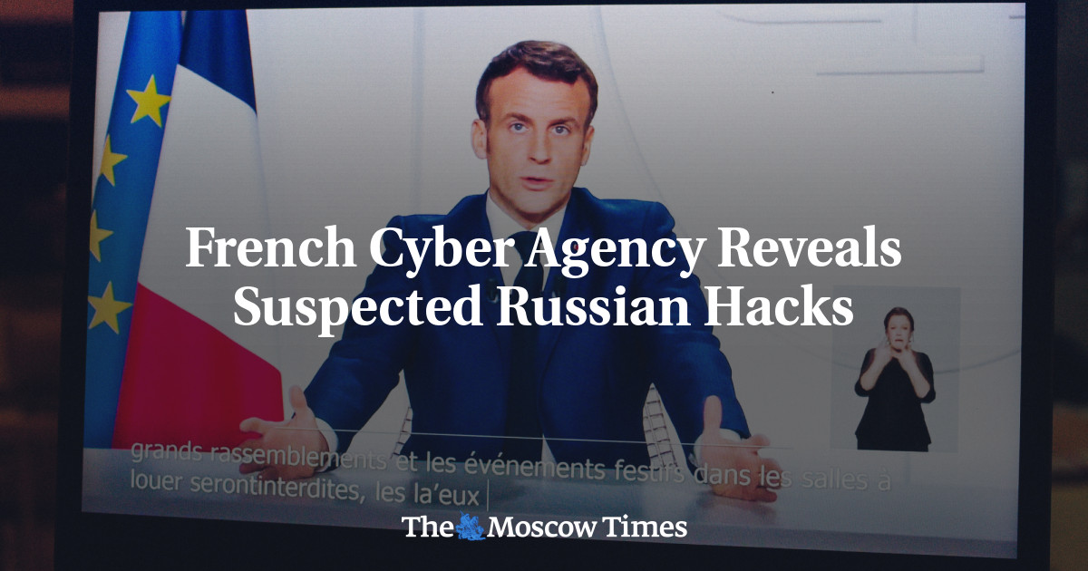 French Cyber Agency Reveals Suspected Russian Hacks - The Moscow Times