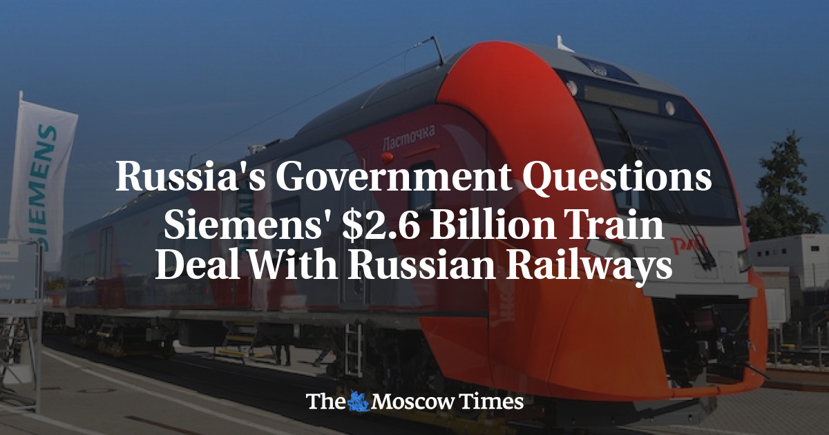 Pemerintah Rusia mempertanyakan kesepakatan kereta api Siemens senilai ,6 miliar dengan Kereta Api Rusia