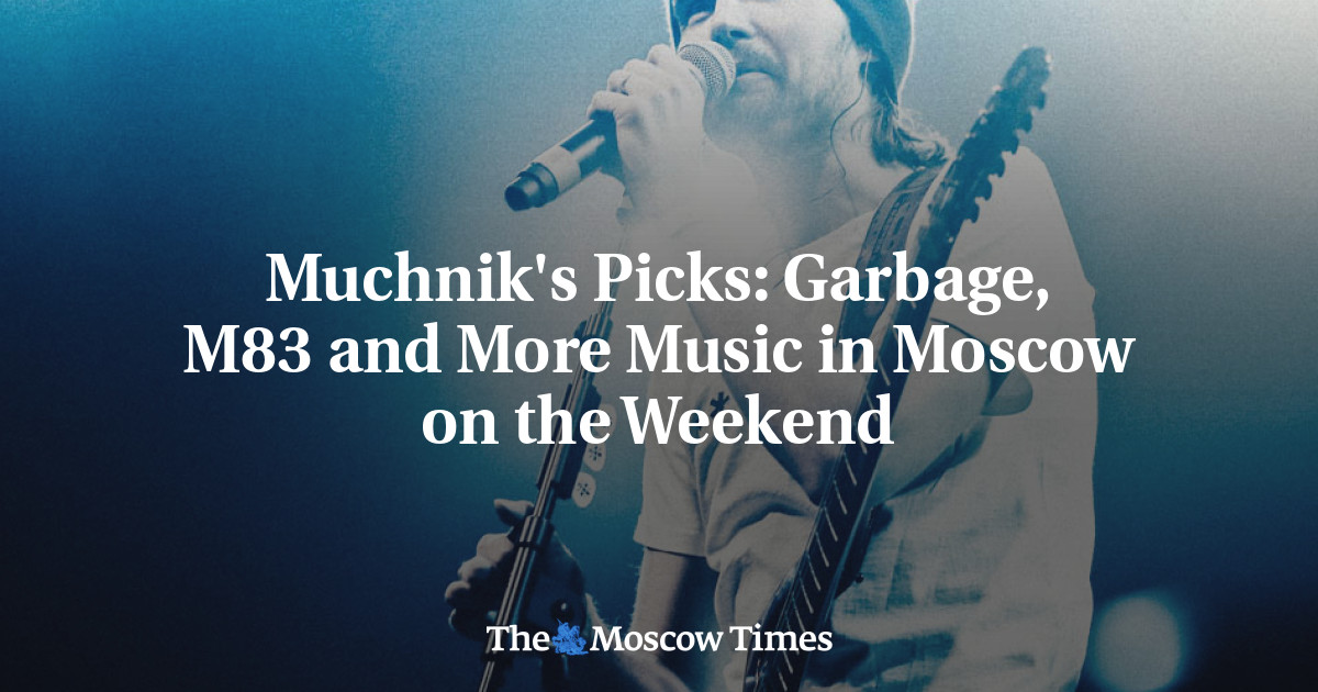Sampah, M83, dan musik lainnya di Moskow akhir pekan ini