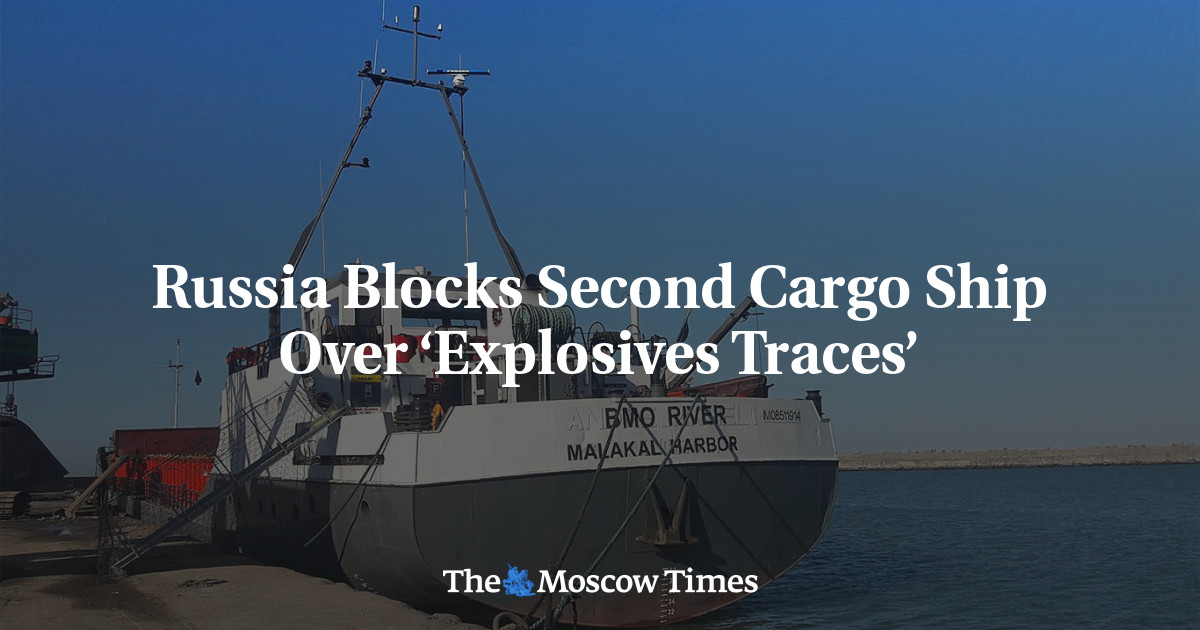 Russia Blocks Second Cargo Ship Over ‘Explosives Traces’ - The Moscow Times