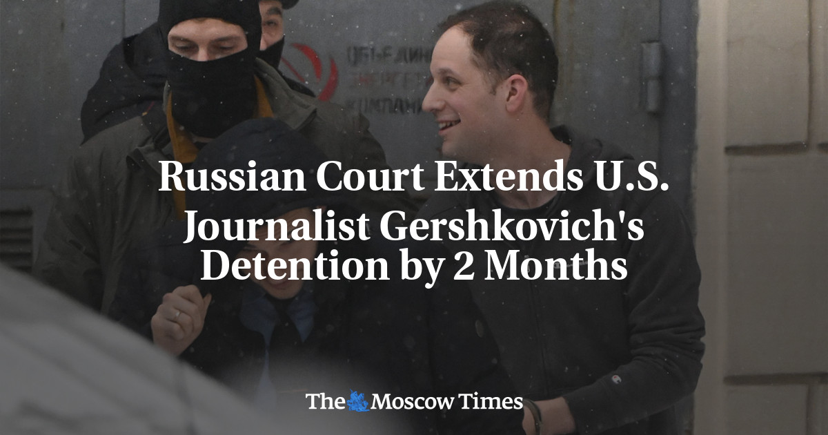 Russian Court Extends U.S. Journalist Gershkovich's Detention by 2 ...