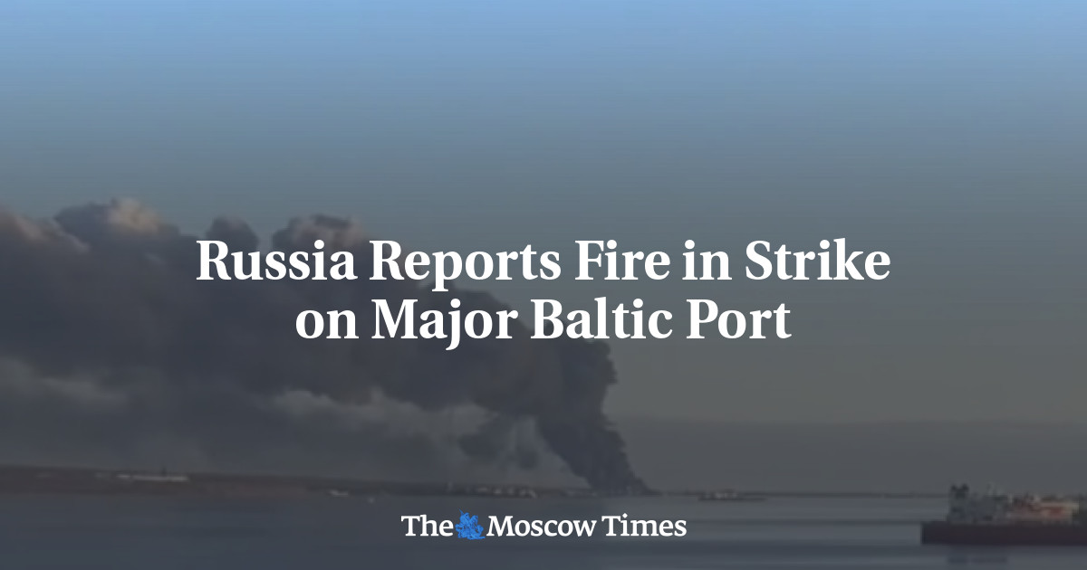 Russia Reports Fire in Strike on Major Baltic Port