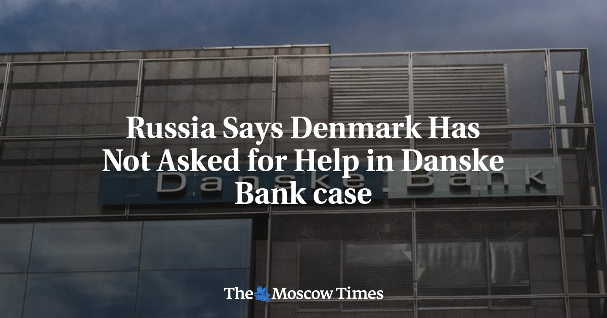 Rusia mengatakan Denmark tidak meminta bantuan dalam kasus Danske Bank