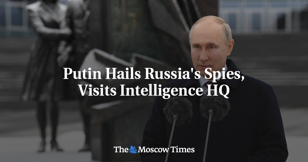 Putin Hails Russia's Spies, Visits Intelligence Hq - The Moscow Times