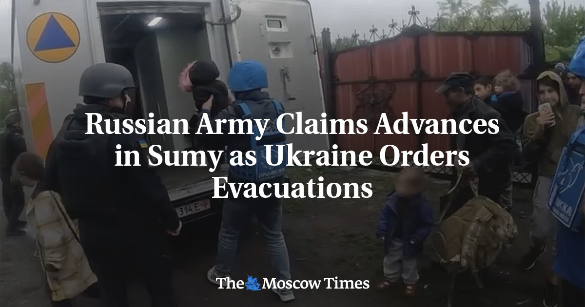 Russian Army Claims Advances in Sumy as Ukraine Orders Evacuations ...