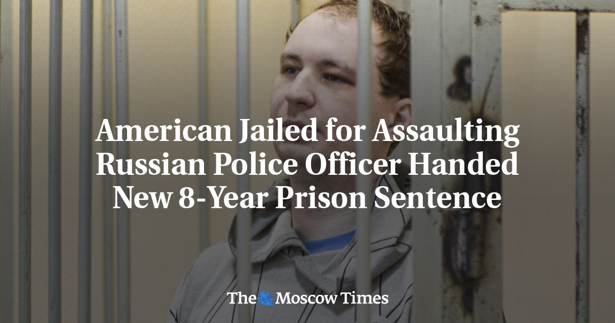American Jailed for Assaulting Russian Police Officer Handed New 8-Year Prison Sentence