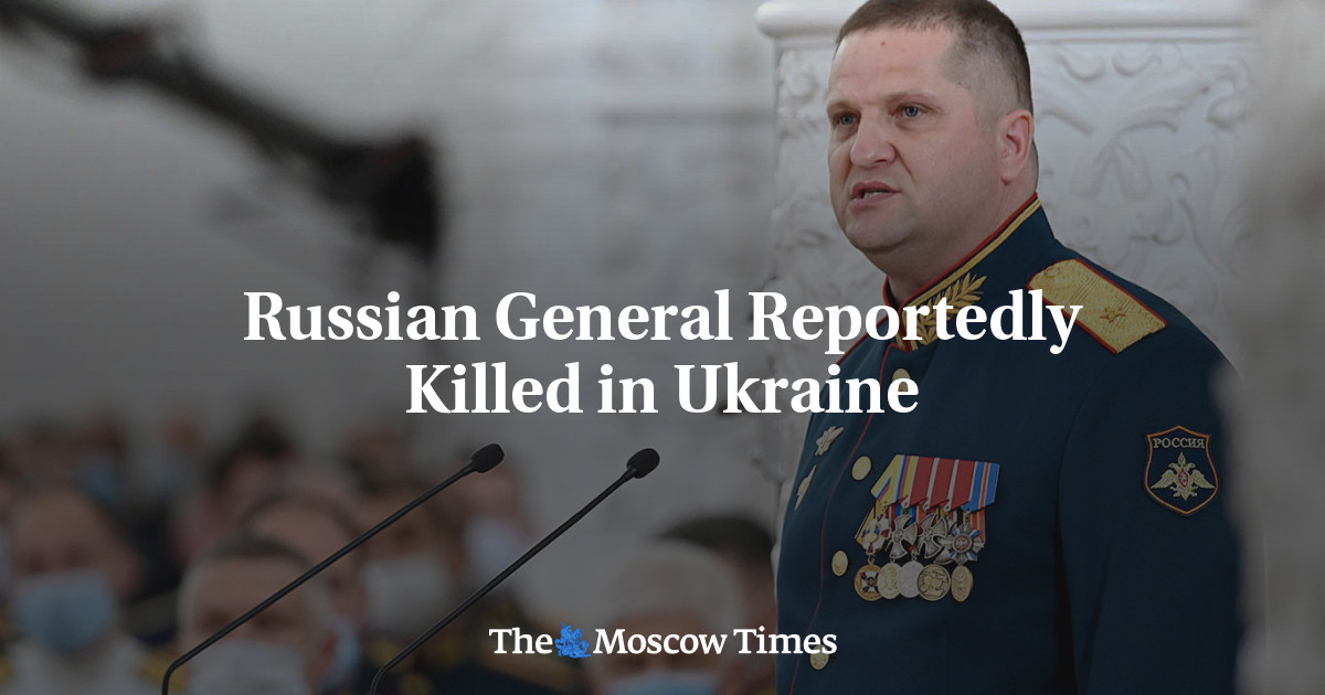 Russian General Reportedly Killed In Ukraine - The Moscow Times