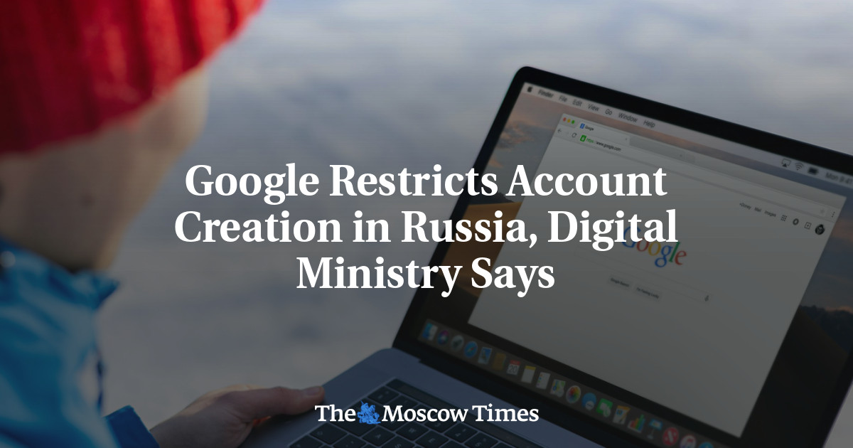 Google Restricts Account Creation in Russia, Digital Ministry Says