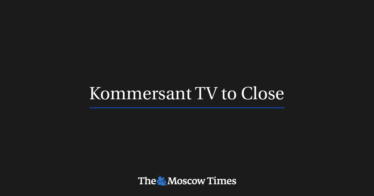 Kommersant TV to Close - The Moscow Times