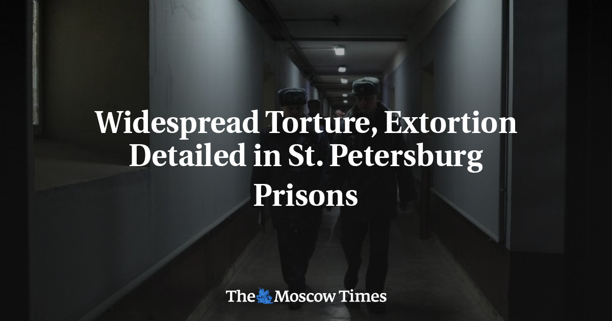 Penyiksaan dan pemerasan yang meluas Dirinci di St.  Penjara Petersburg