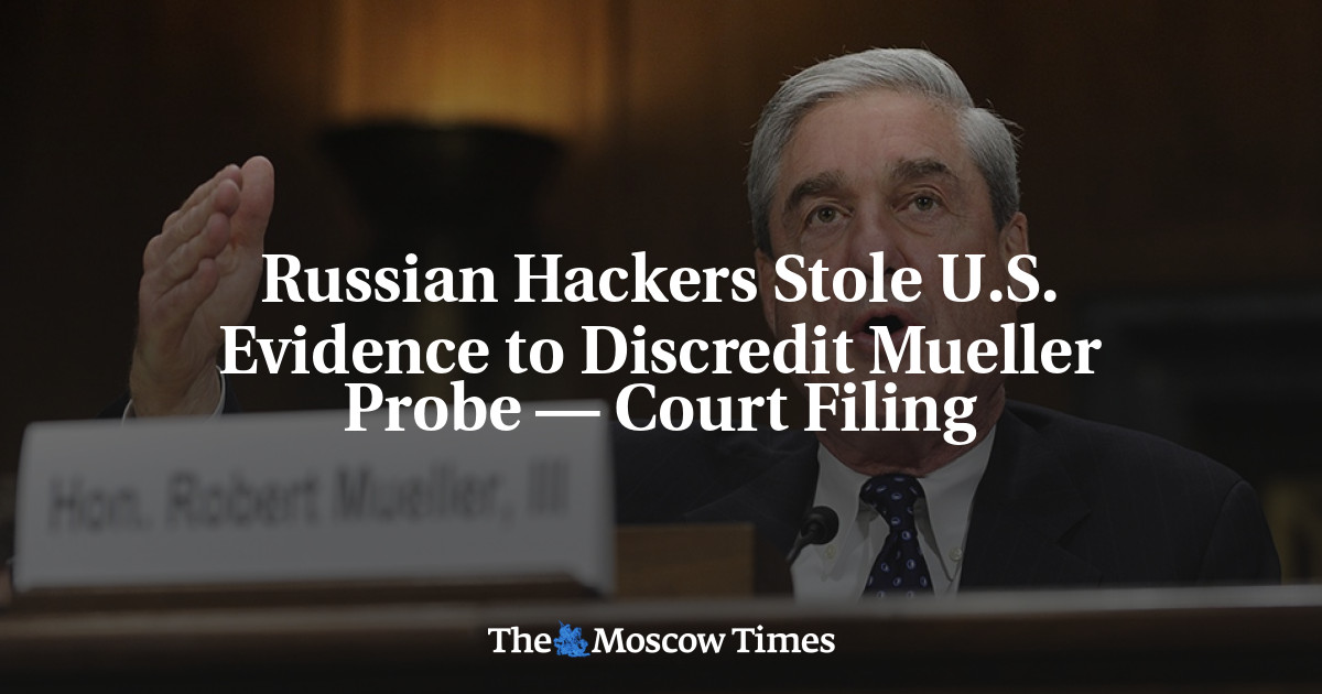 Peretas Rusia mencuri bukti AS untuk mendiskreditkan penyelidikan Mueller – pengajuan pengadilan