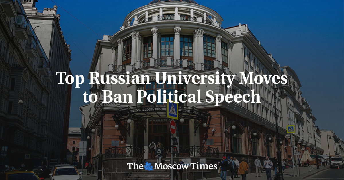 Top Russian University Moves to Ban Political Speech The Moscow Times