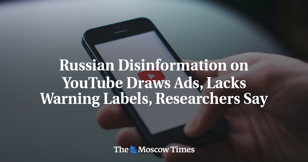 Disinformasi Rusia di YouTube menampilkan iklan, tidak memiliki label peringatan, kata para peneliti
