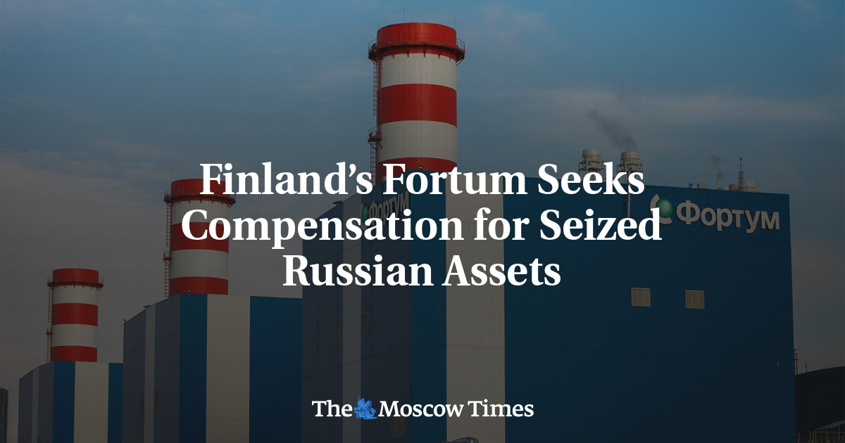 Finland’s Fortum Seeks Compensation for Seized Russian Assets - The ...