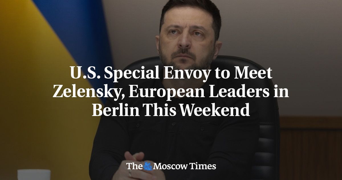 U.S. Special Envoy to Meet Zelensky, European Leaders in Berlin This Weekend