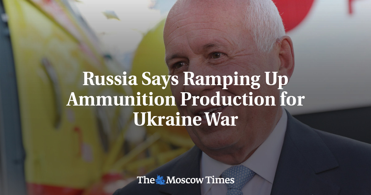 Russia Says Ramping Up Ammunition Production for Ukraine War