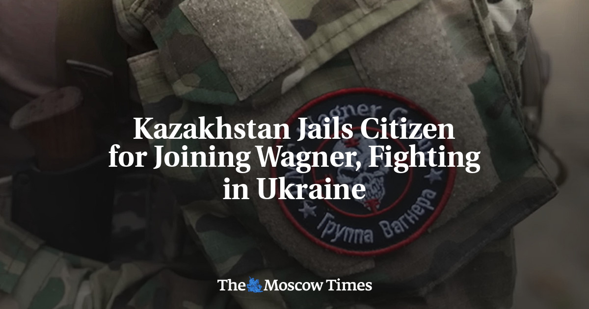 Kazakhstan Jails Citizen for Joining Wagner, Fighting in Ukraine