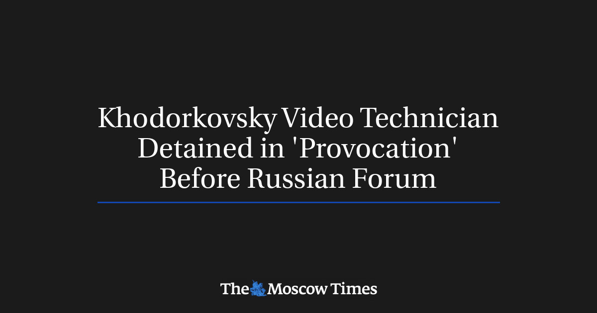 Teknisi video Khodorkovsky ditahan dalam ‘Provokasi’ di depan Forum Rusia