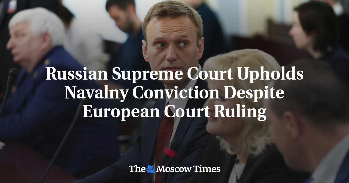 Russian Supreme Court Upholds Navalny Conviction Despite European Court ...