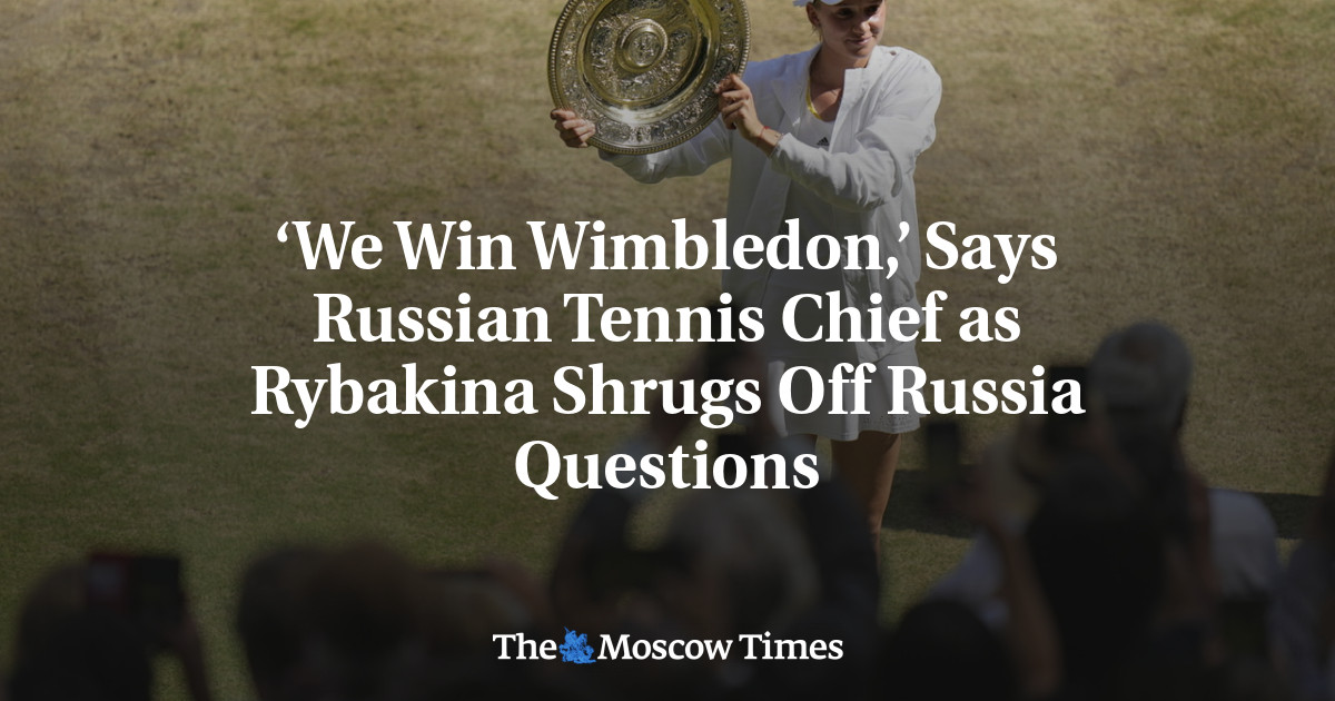 ‘Kami memenangkan Wimbledon,’ kata ketua tenis Rusia saat Rybakina menjawab pertanyaan Rusia