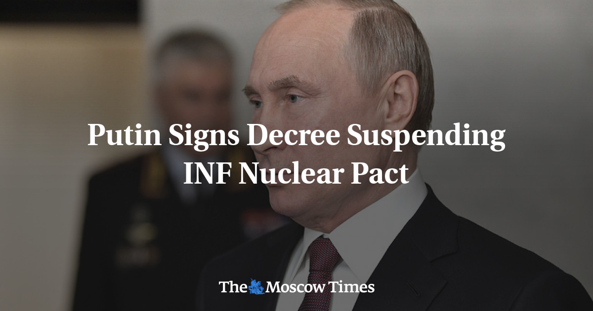 Putin Signs Decree Suspending INF Nuclear Pact - The Moscow Times