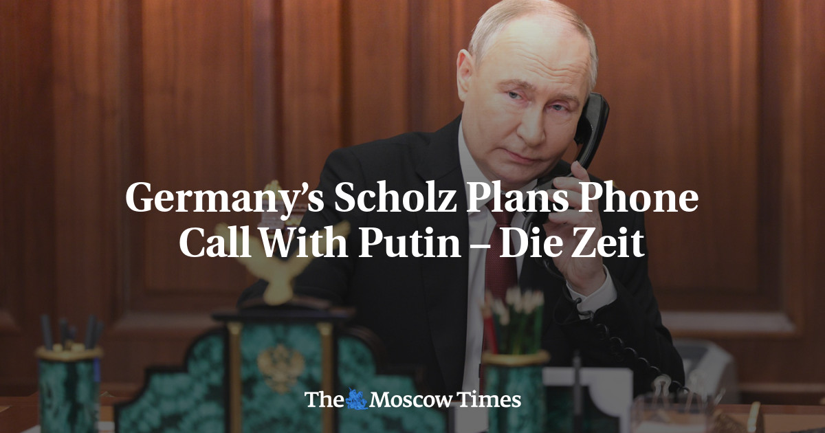 Germany’s Scholz Plans Phone Call With Putin – Die Zeit