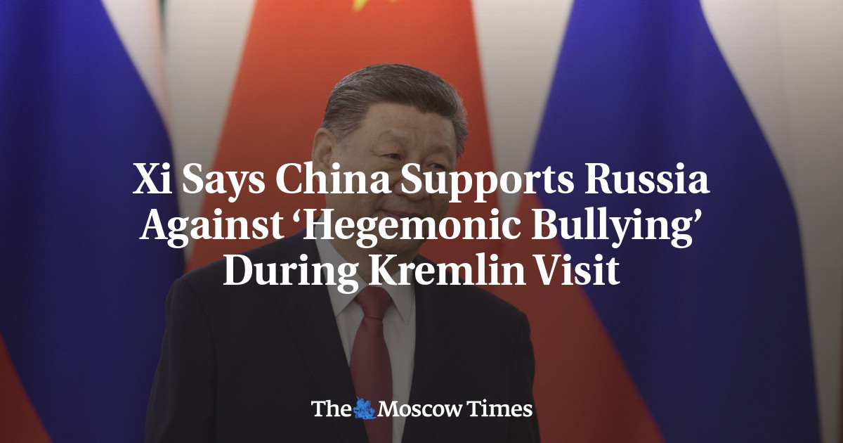 Xi Says China Supports Russia Against ‘Hegemonic Bullying’ During Kremlin Visit