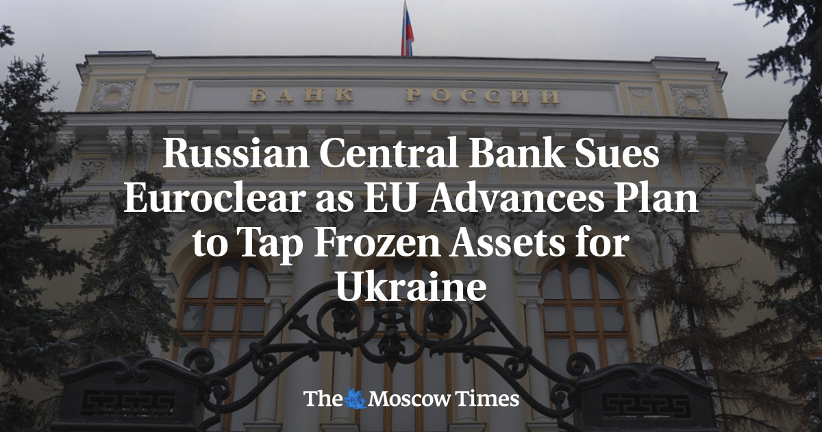 Russian Central Bank Sues Euroclear as EU Advances Plan to Tap Frozen Assets for Ukraine