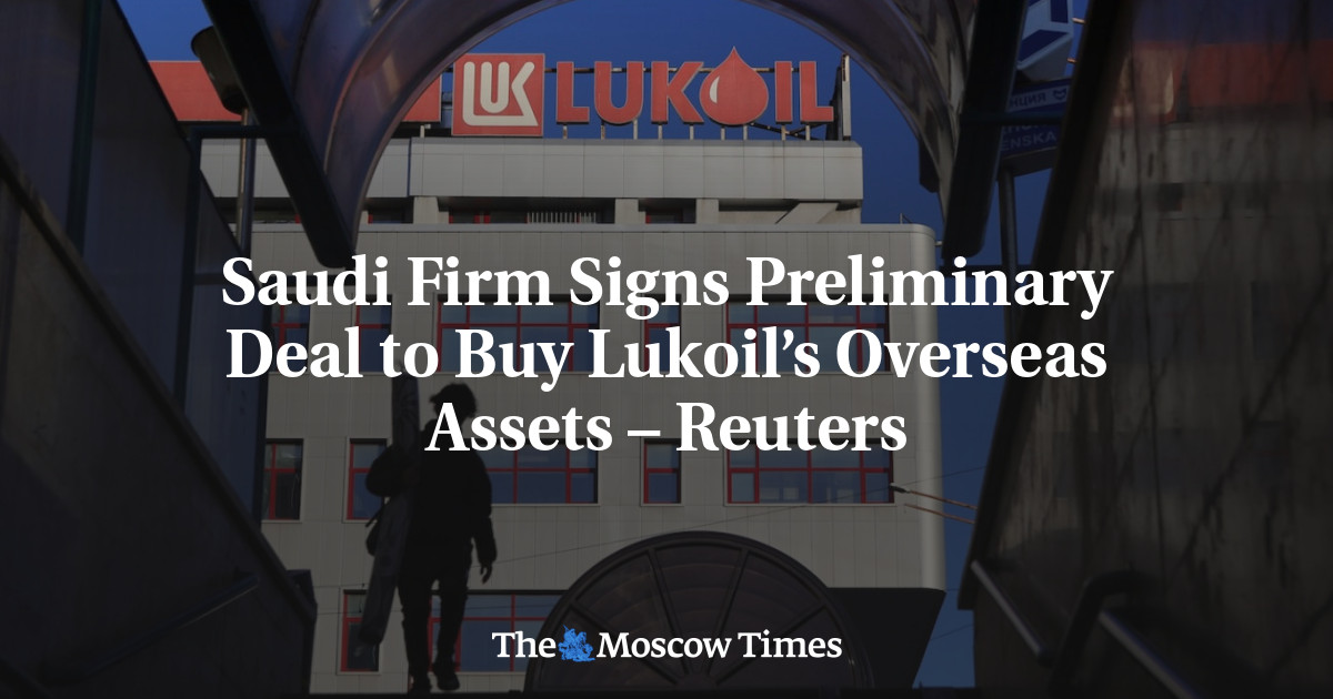 Saudi Firm Signs Preliminary Deal to Buy Lukoil’s Overseas Assets – Reuters