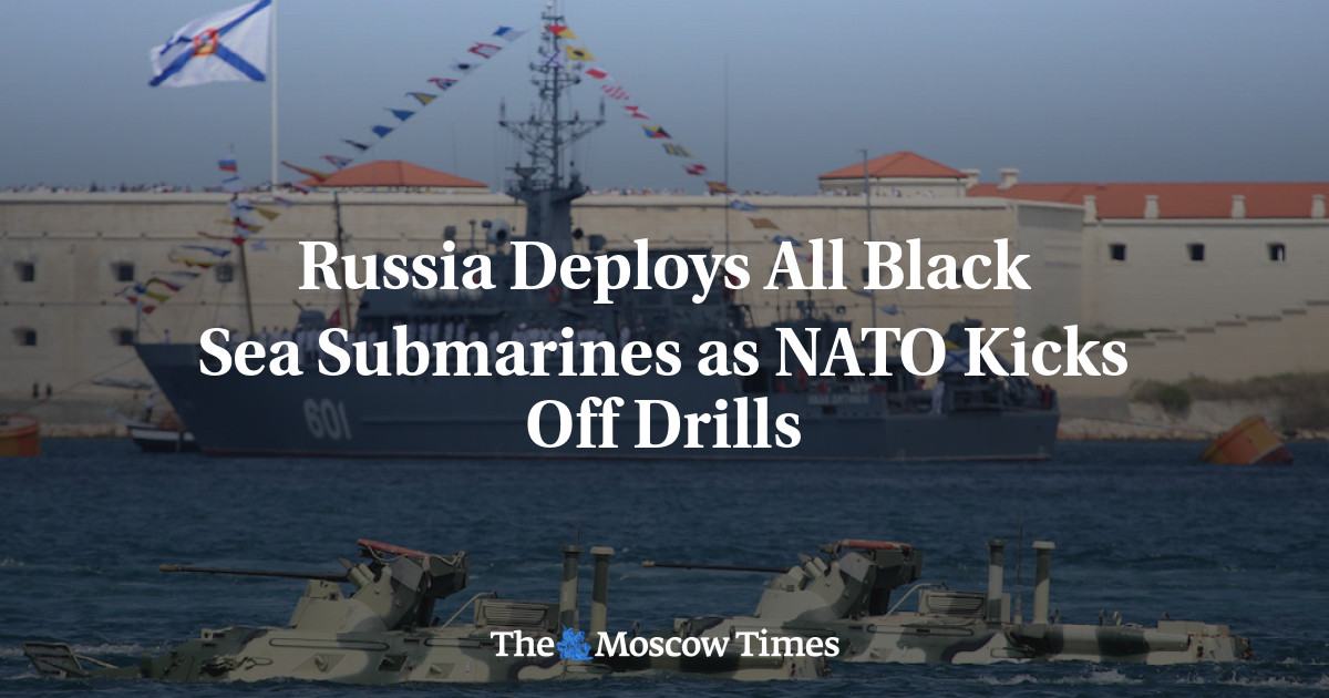 Russia Deploys All Black Sea Submarines as NATO Kicks Off Drills - The Moscow Times