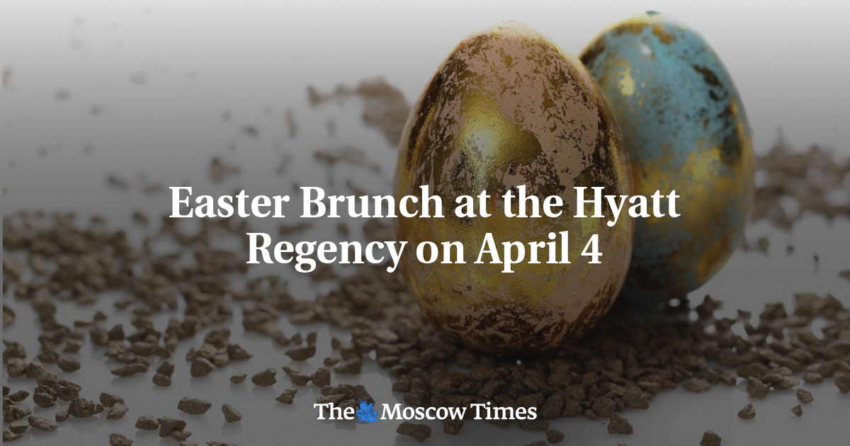 Easter Brunch at the Hyatt Regency on April 4 The Moscow Times