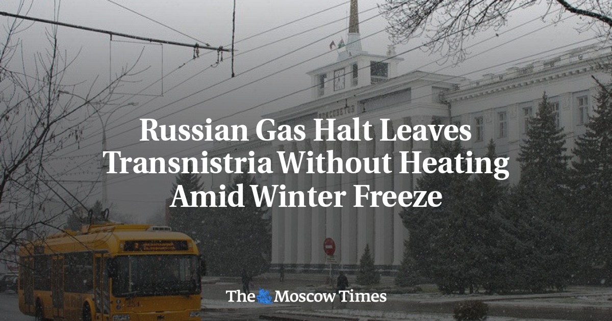 Russian Gas Halt Leaves Transnistria Without Heating Amid Winter Freeze – The Moscow Times