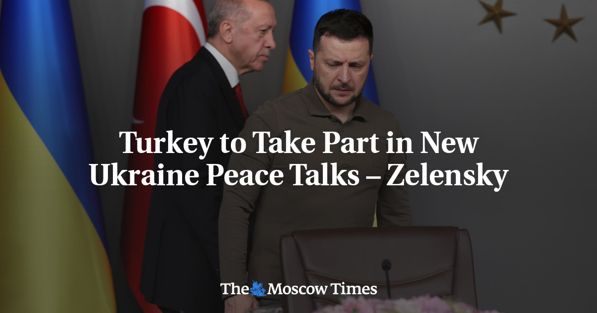 Turkey to take part in new Ukraine peace talks – Zelensky – The Moscow Times