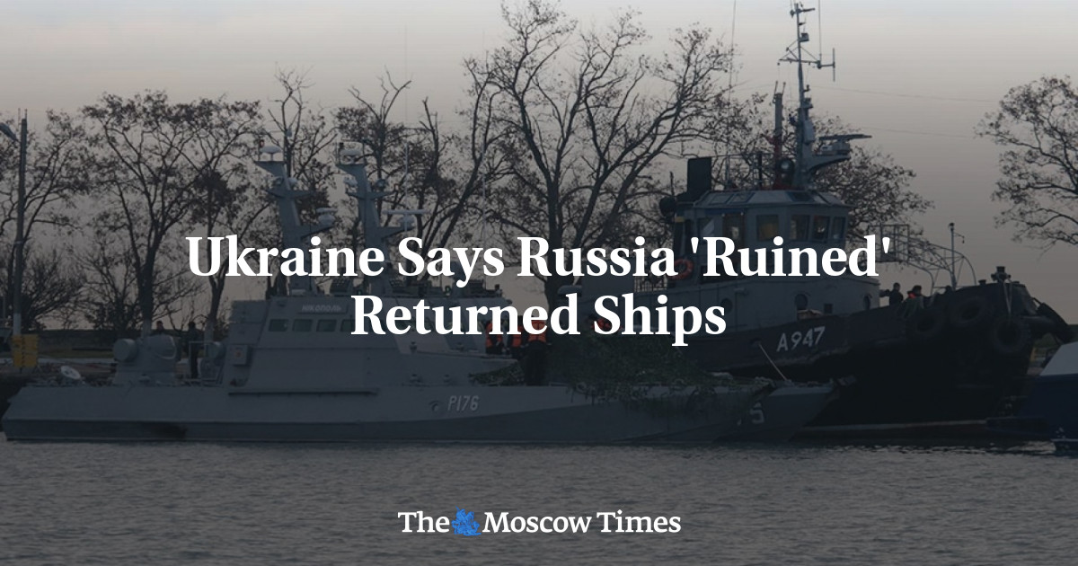 Ukraine Says Russia 'Ruined' Returned Ships - The Moscow Times