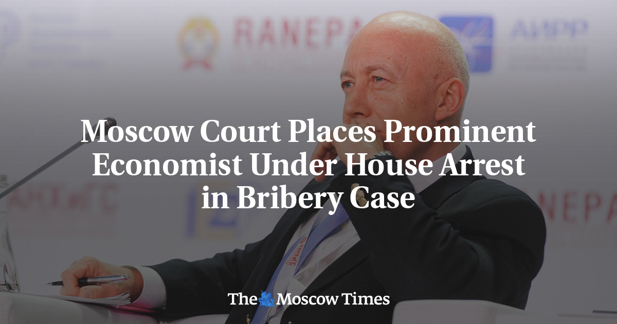 Moscow Court Places Prominent Economist Under House Arrest in Bribery Case