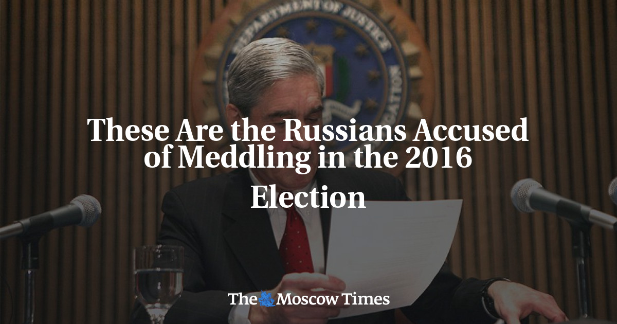 These Are The Russians Accused Of Meddling In The 2016 Election - The ...