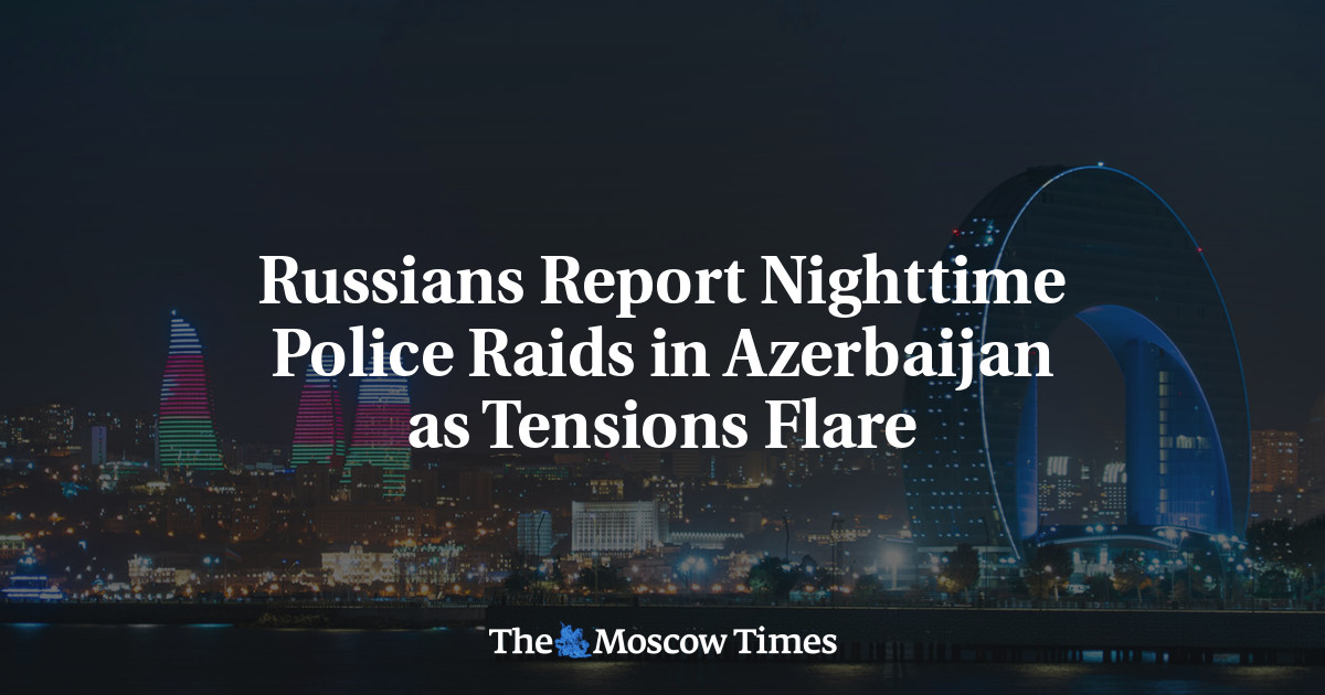 Russians Report Nighttime Police Raids in Azerbaijan as Tensions Flare