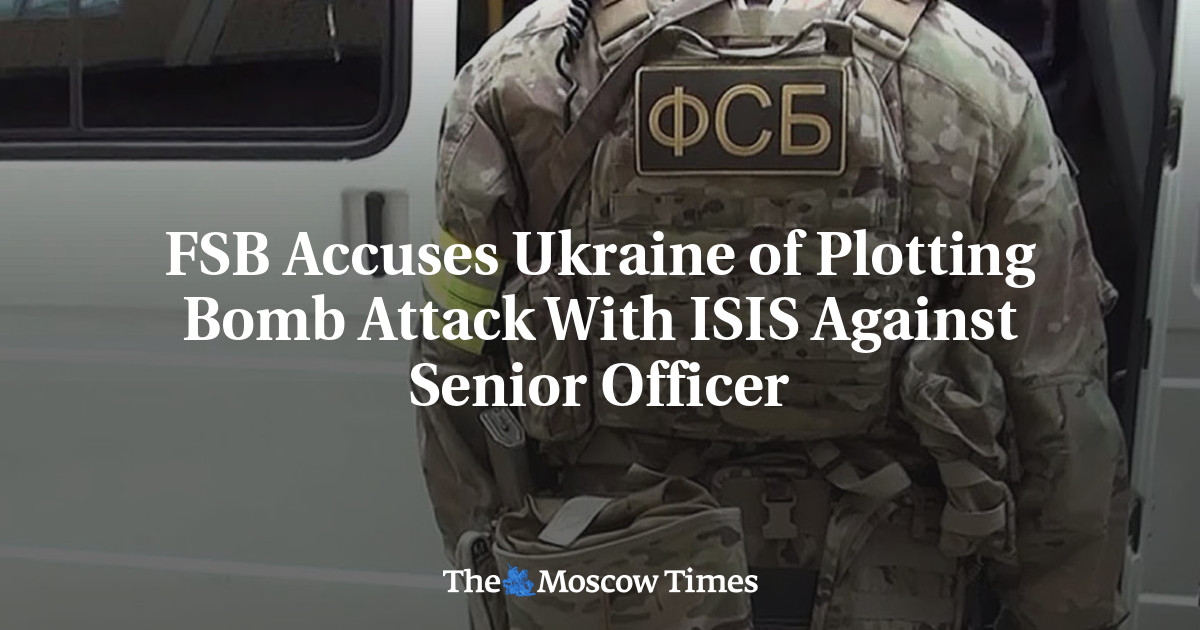 FSB Accuses Ukraine of Plotting Bomb Attack With ISIS Against Senior Officer