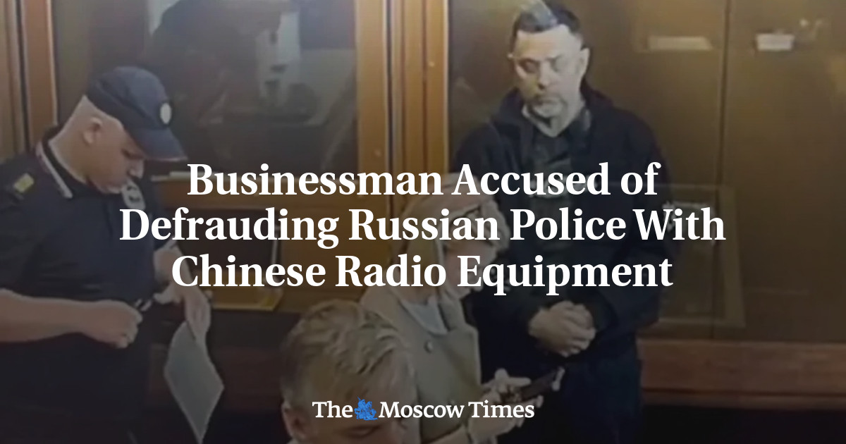 Businessman Accused of Defrauding Russian Police With Chinese Radio Equipment