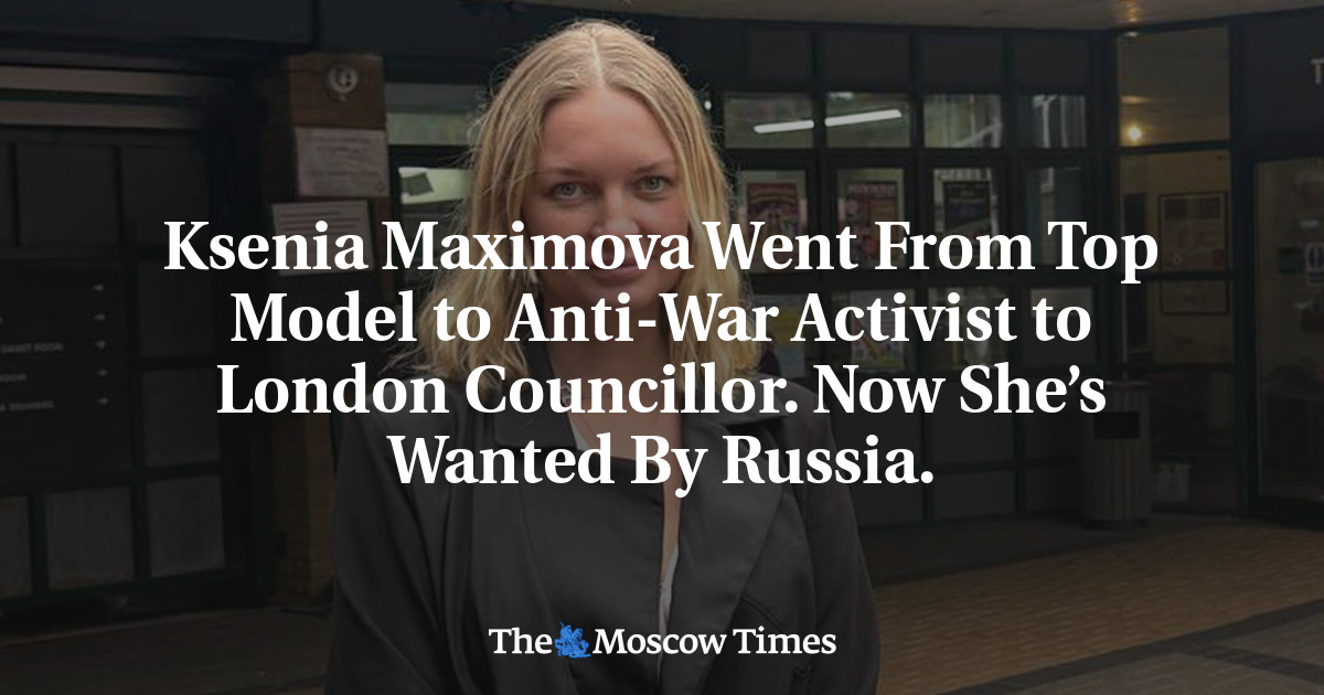 Ksenia Maximova Went From Top Model to Anti-War Activist to London Councillor. Now She’s Wanted By Russia.