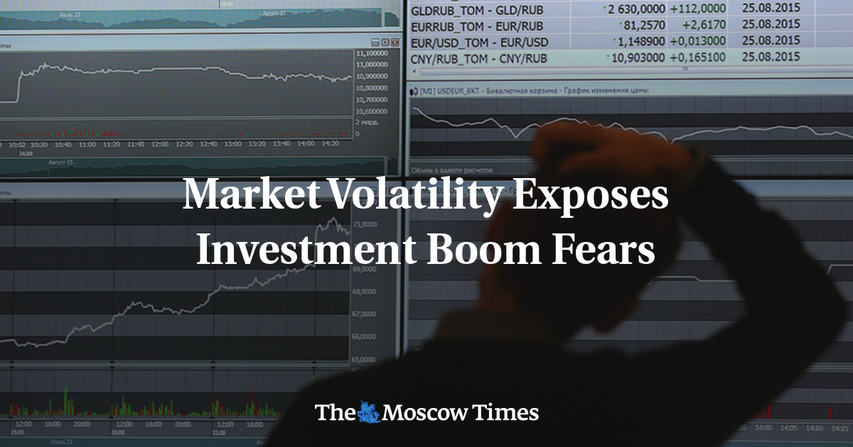 Market Volatility Exposes Investment Boom Fears - The Moscow Times