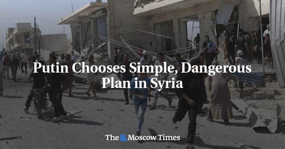 Putin memilih rencana sederhana dan berbahaya di Suriah
