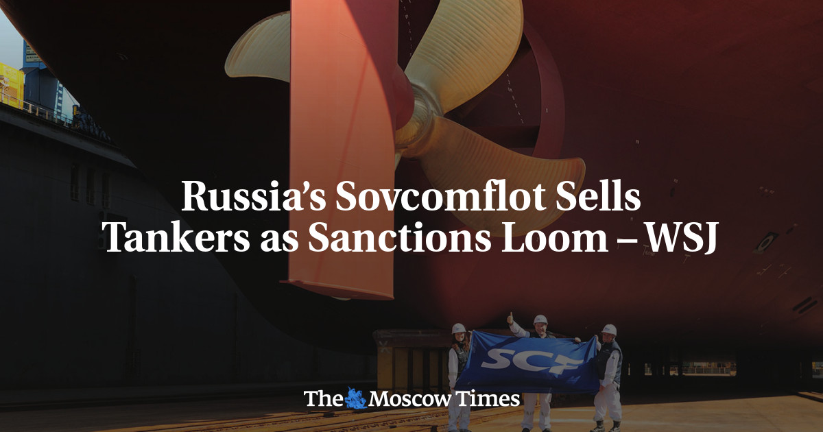 Russia’s Sovcomflot Sells Tankers As Sanctions Loom – WSJ - The Moscow ...