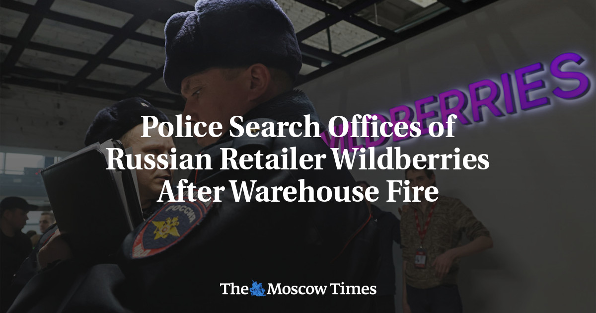 Police Search Offices of Russian Retailer Wildberries After Warehouse Fire