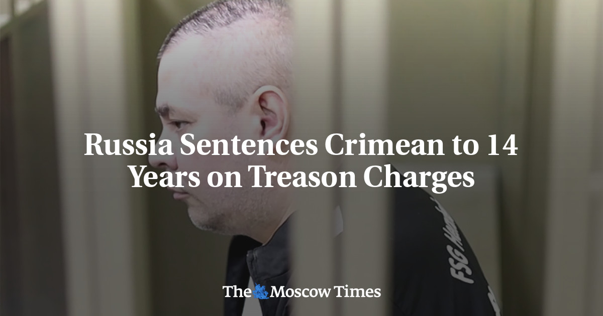 Russia Sentences Crimean to 14 Years on Treason Charges – The Moscow Times