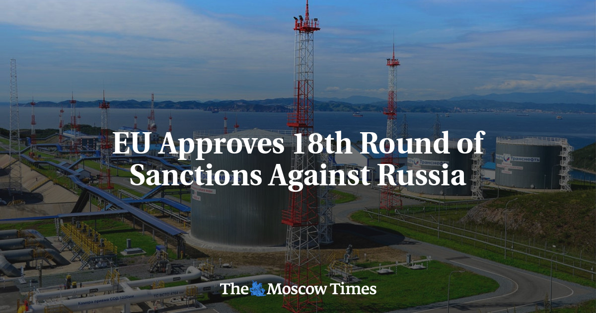 EU Approves 18th Round of Sanctions Against Russia - The Moscow Times