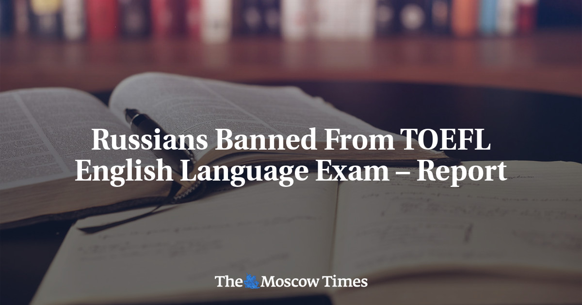 Russians Banned From TOEFL English Language Exam – Report