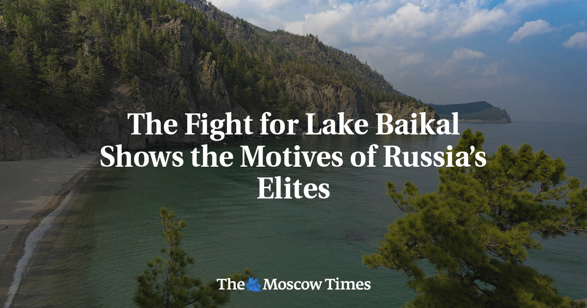 バイカル湖をめぐる戦いはロシアのエリートたちの動機を物語る