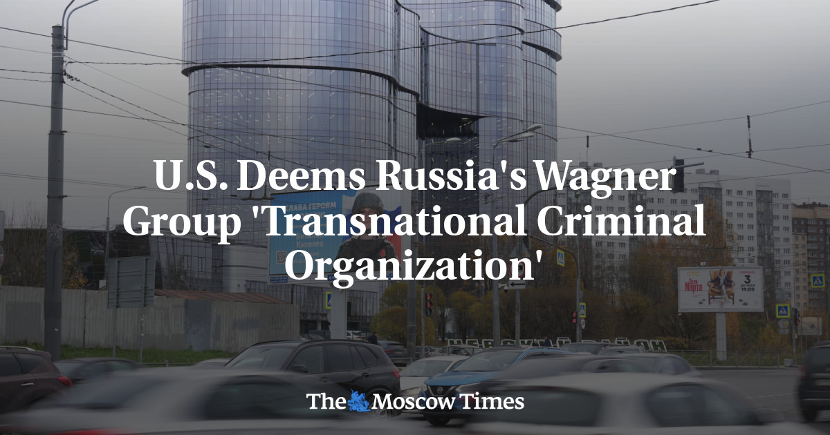 U.S. Deems Russia's Wagner Group 'Transnational Criminal Organization'