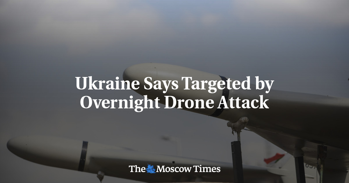 Ukraine Says Targeted by Overnight Drone Attack - The Moscow Times